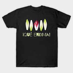 Que Endivia Spanish Language Humor T-Shirt